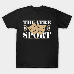 Theatre Is My Sport T-Shirt